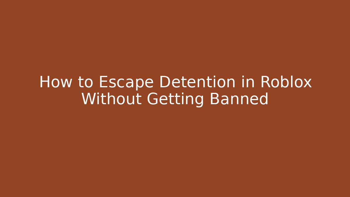 How to Escape Detention in Roblox Without Getting Banned