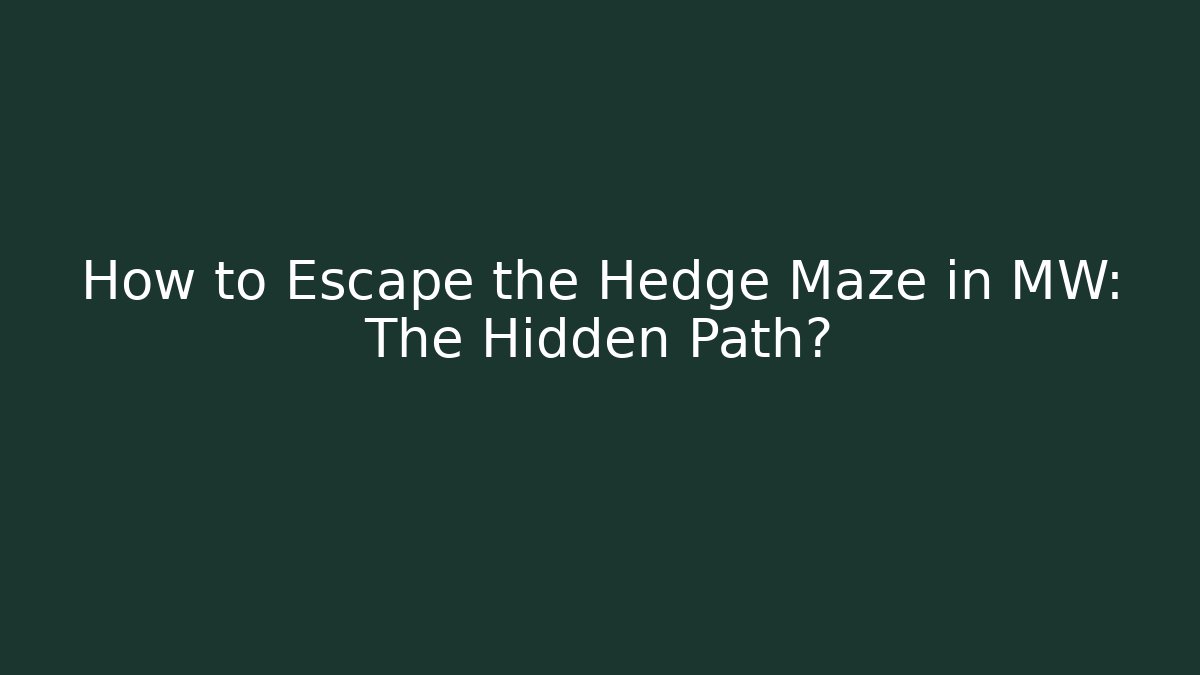 How to Escape the Hedge Maze in MW: The Hidden Path?