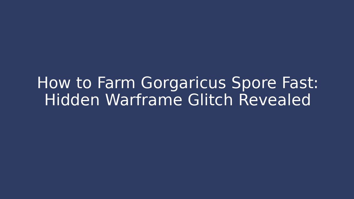 How to Farm Gorgaricus Spore Fast: Hidden Warframe Glitch Revealed