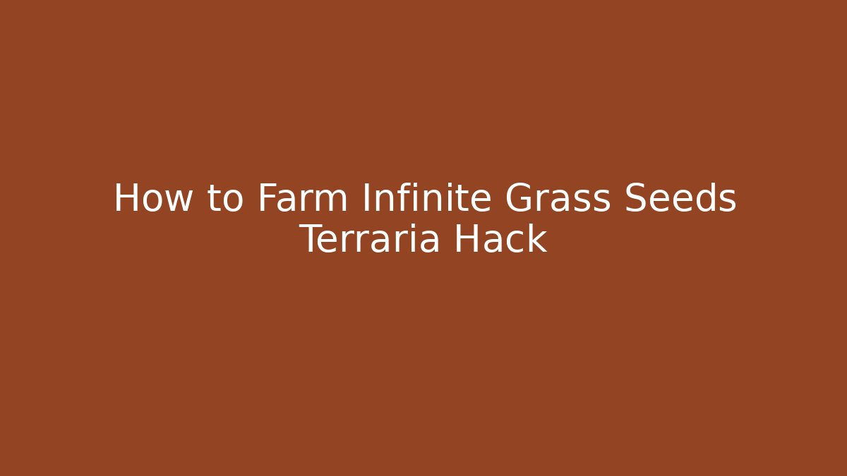 How to Farm Infinite Grass Seeds Terraria Hack - Vintage E-Juice