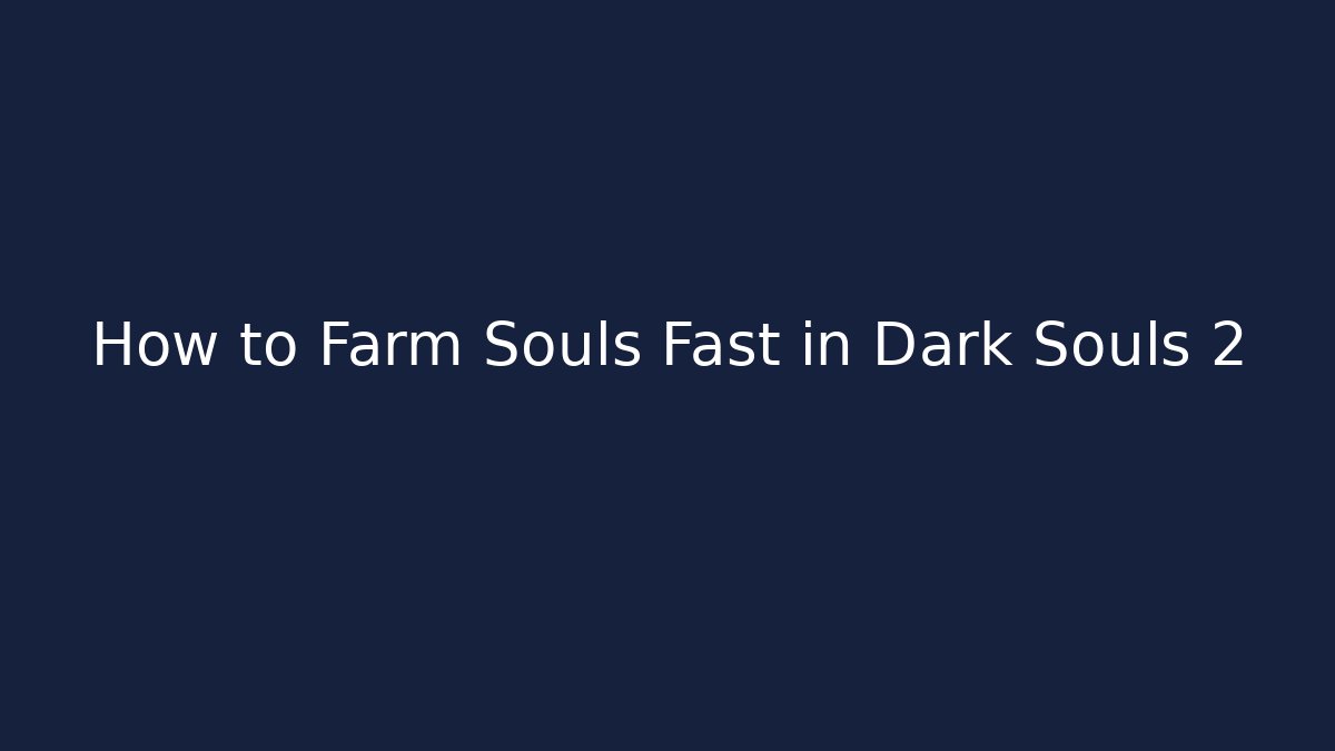 How to Farm Souls Fast in Dark Souls 2