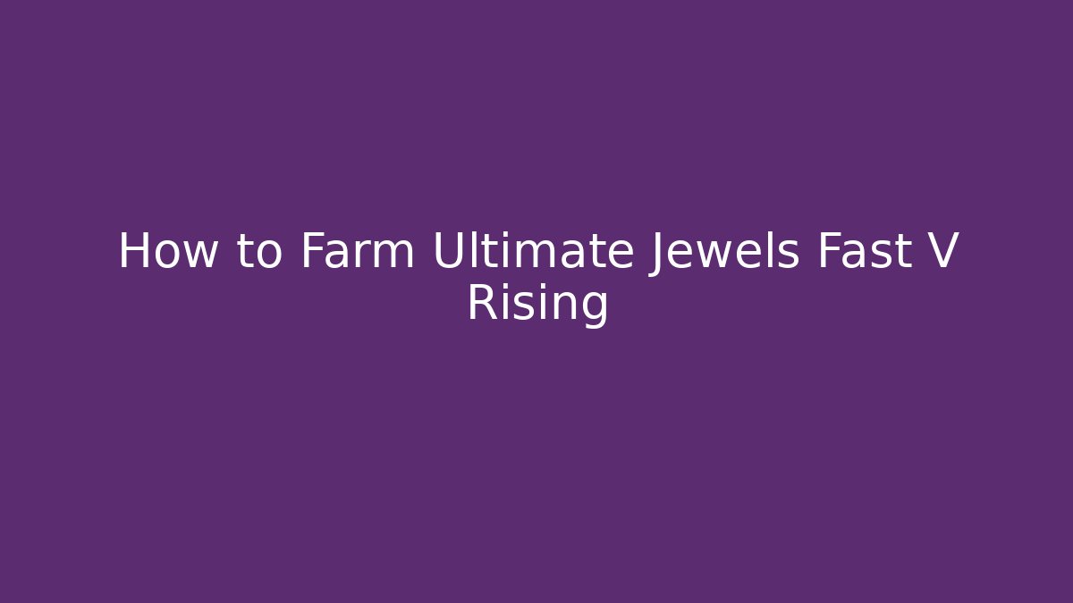 How to Farm Ultimate Jewels Fast V Rising