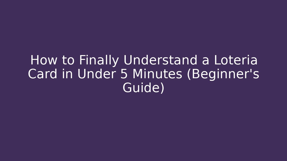 How to Finally Understand a Loteria Card in Under 5 Minutes (Beginner's Guide)