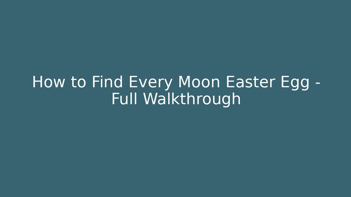 How to Find Every Moon Easter Egg – Full Walkthrough - Vintage E-Juice