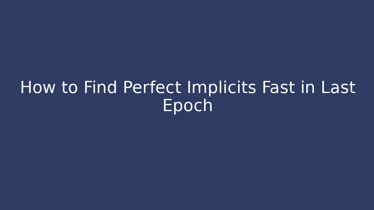How to Find Perfect Implicits Fast in Last Epoch - Vintage E-Juice