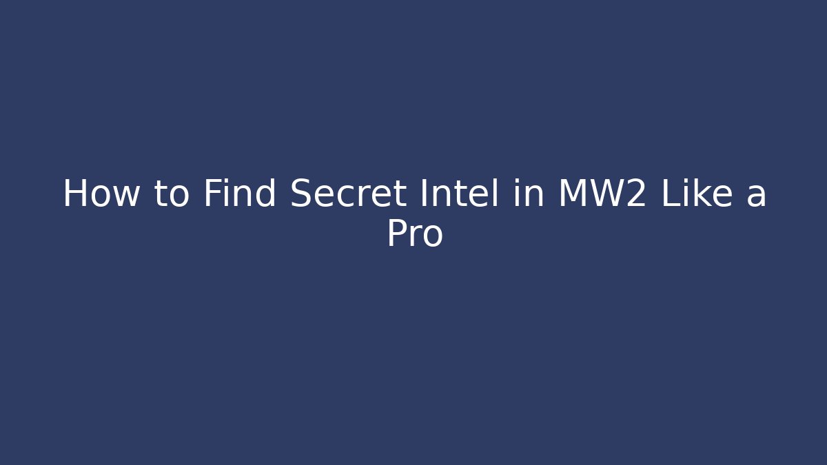 How to Find Secret Intel in MW2 Like a Pro