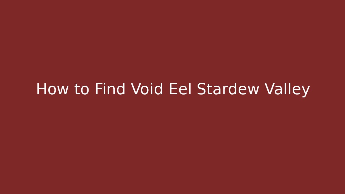 How to Find Void Eel Stardew Valley