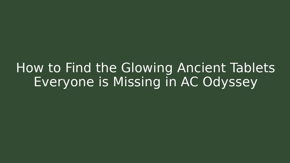 How to Find the Glowing Ancient Tablets Everyone is Missing in AC Odyssey