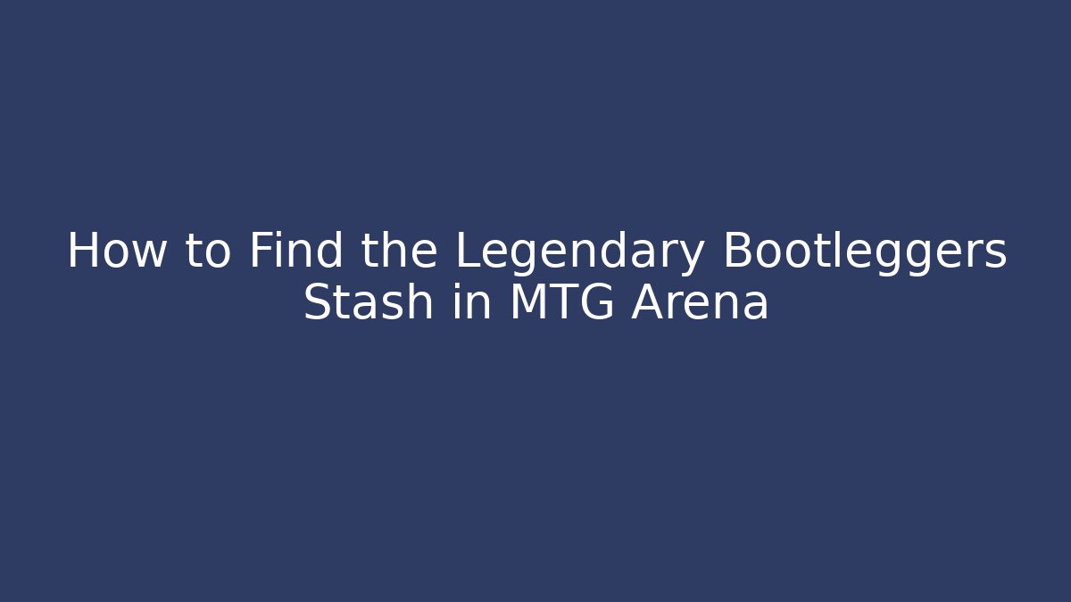 How to Find the Legendary Bootleggers Stash in MTG Arena