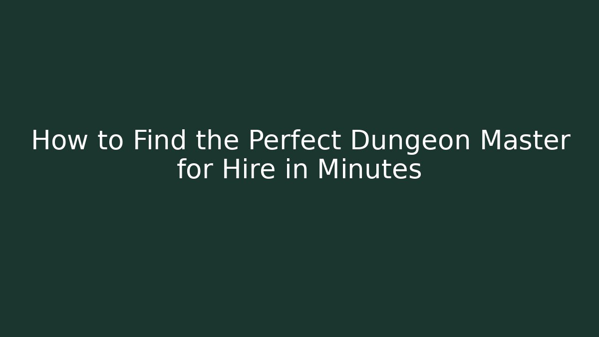 How to Find the Perfect Dungeon Master for Hire in Minutes