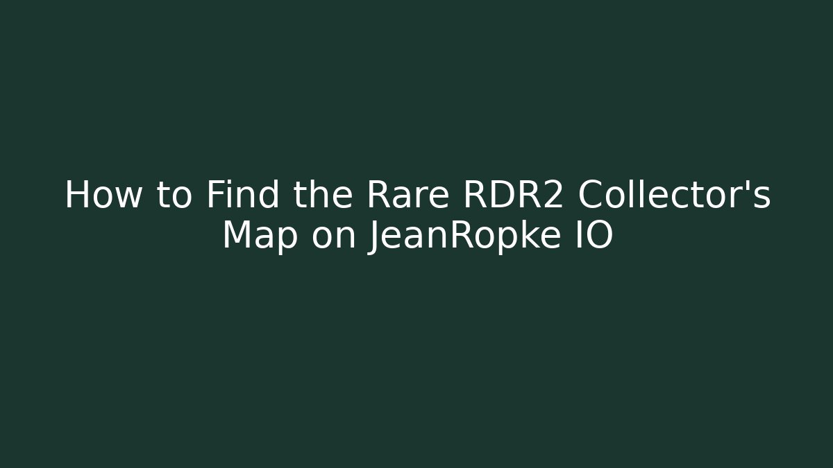 How to Find the Rare RDR2 Collector’s Map on JeanRopke IO - Vintage E-Juice