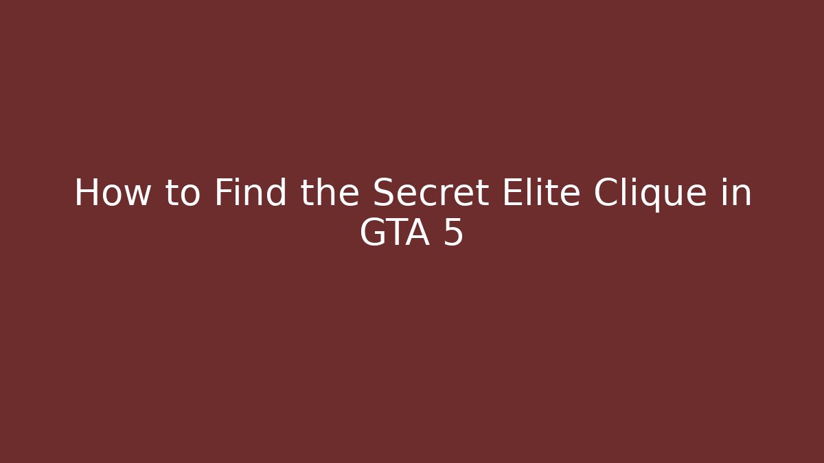 How to Find the Secret Elite Clique in GTA 5