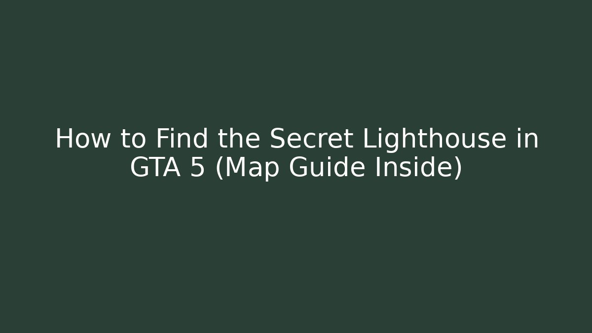 How to Find the Secret Lighthouse in GTA 5 (Map Guide Inside)