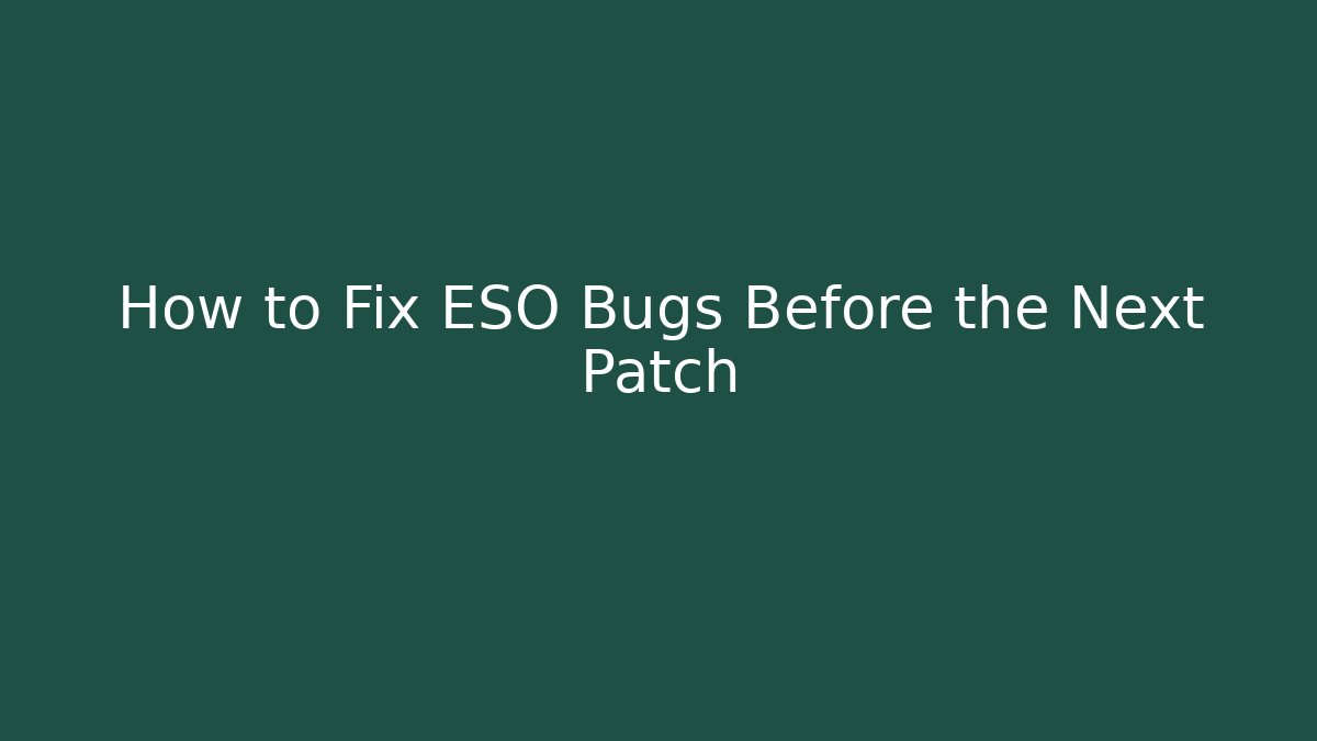 How to Fix ESO Bugs Before the Next Patch - Vintage E-Juice