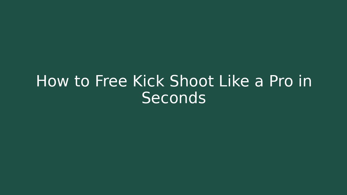 How to Free Kick Shoot Like a Pro in Seconds - Vintage E-Juice