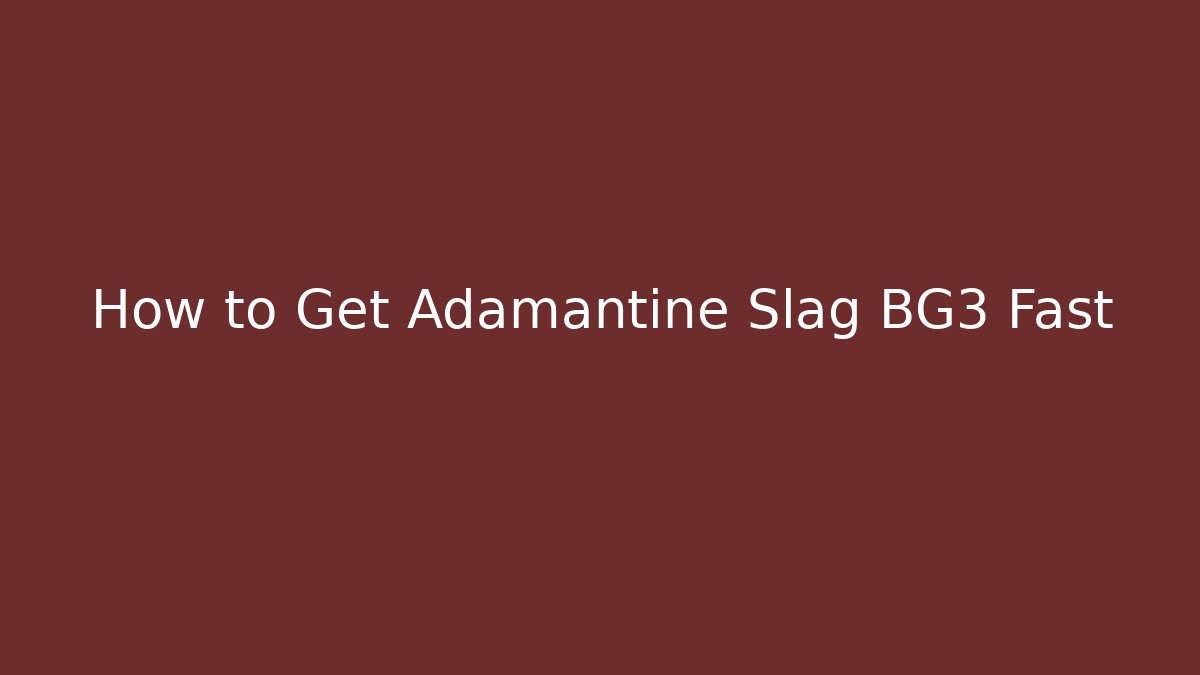 How to Get Adamantine Slag BG3 Fast