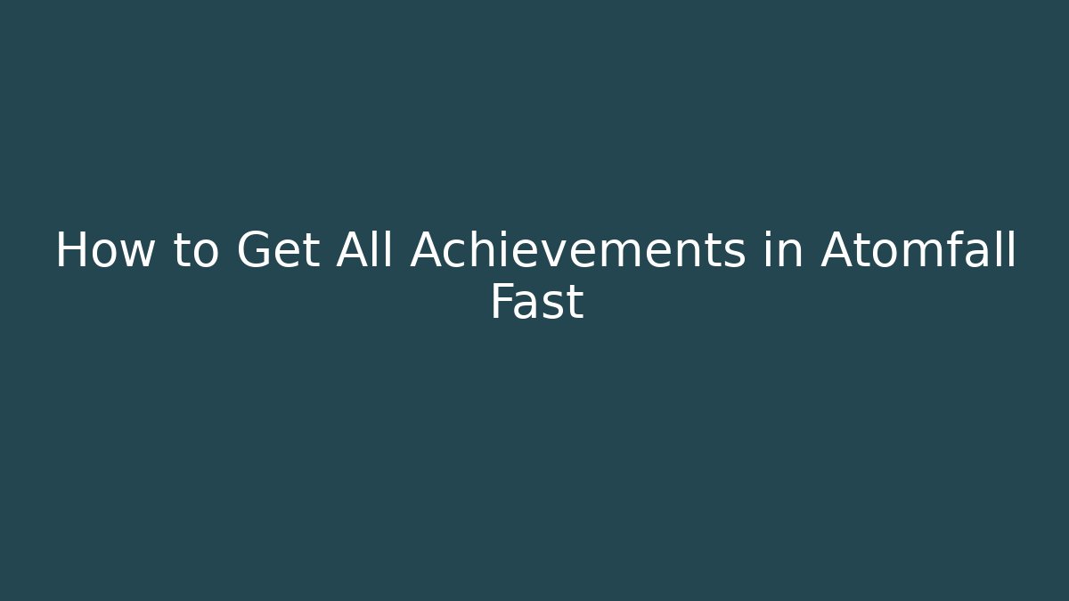 How to Get All Achievements in Atomfall Fast