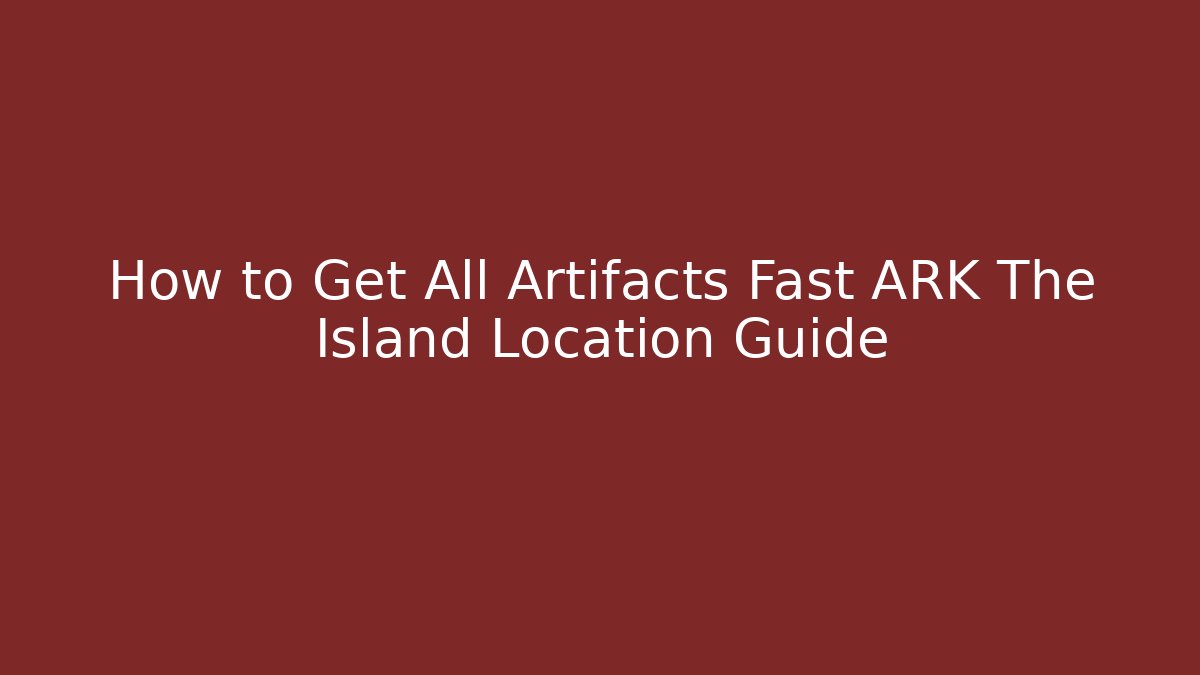 How to Get All Artifacts Fast ARK The Island Location Guide