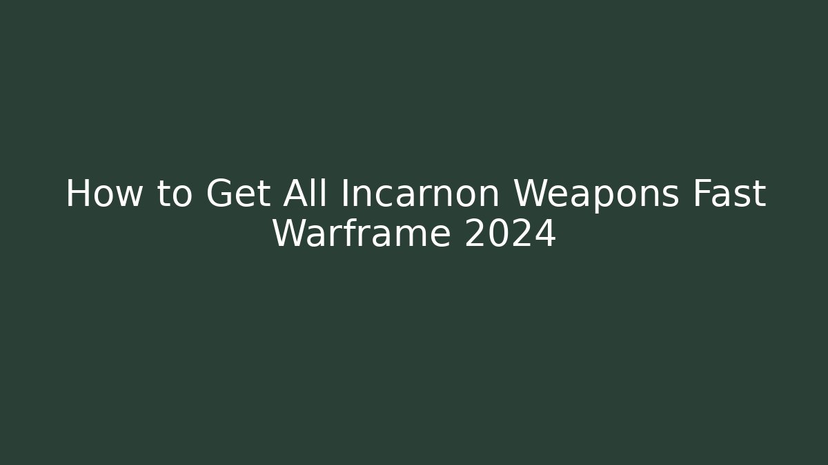 How to Get All Incarnon Weapons Fast Warframe 2024
