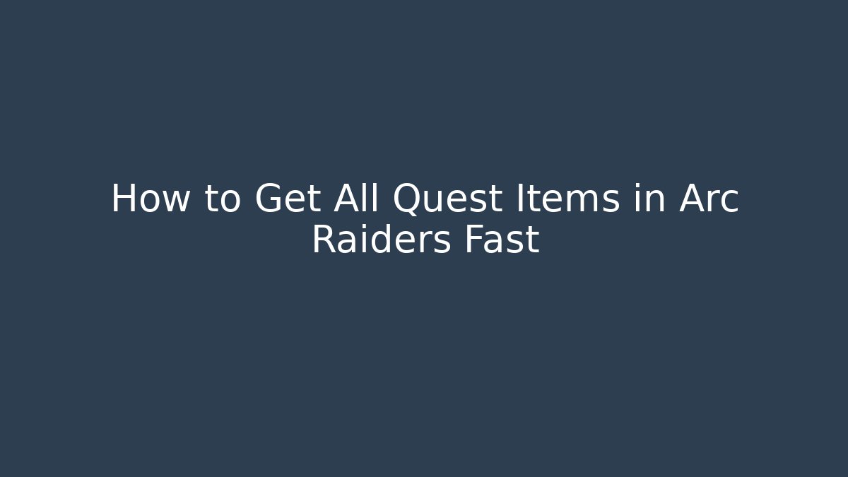 How to Get All Quest Items in Arc Raiders Fast