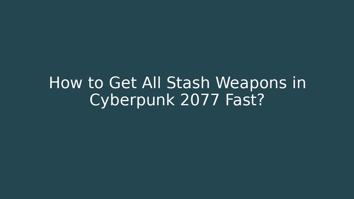 How to Get All Stash Weapons in Cyberpunk 2077 Fast? - Vintage E-Juice