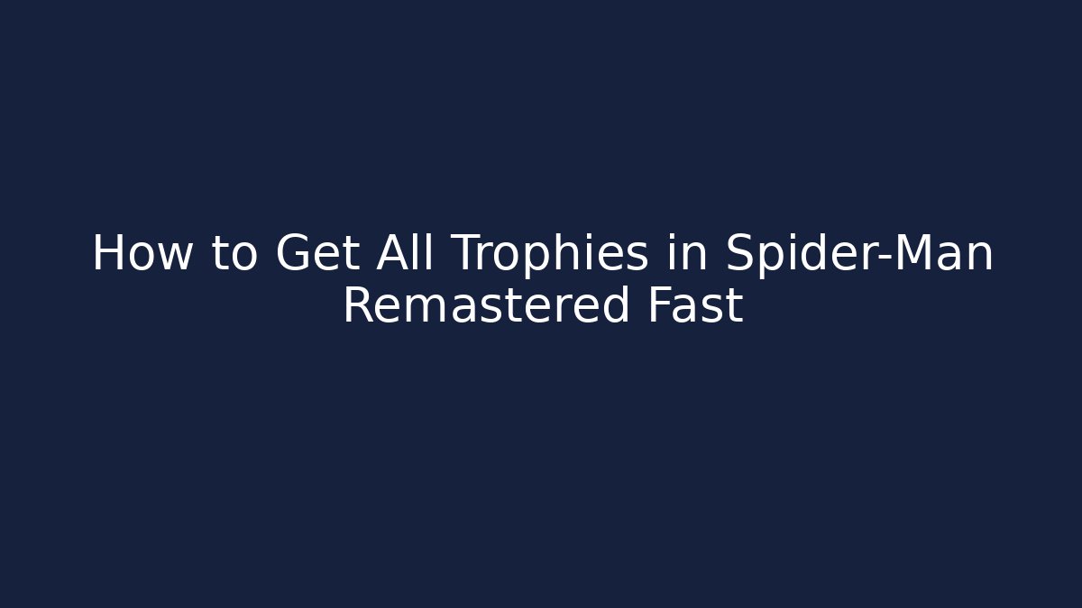 How to Get All Trophies in Spider-Man Remastered Fast