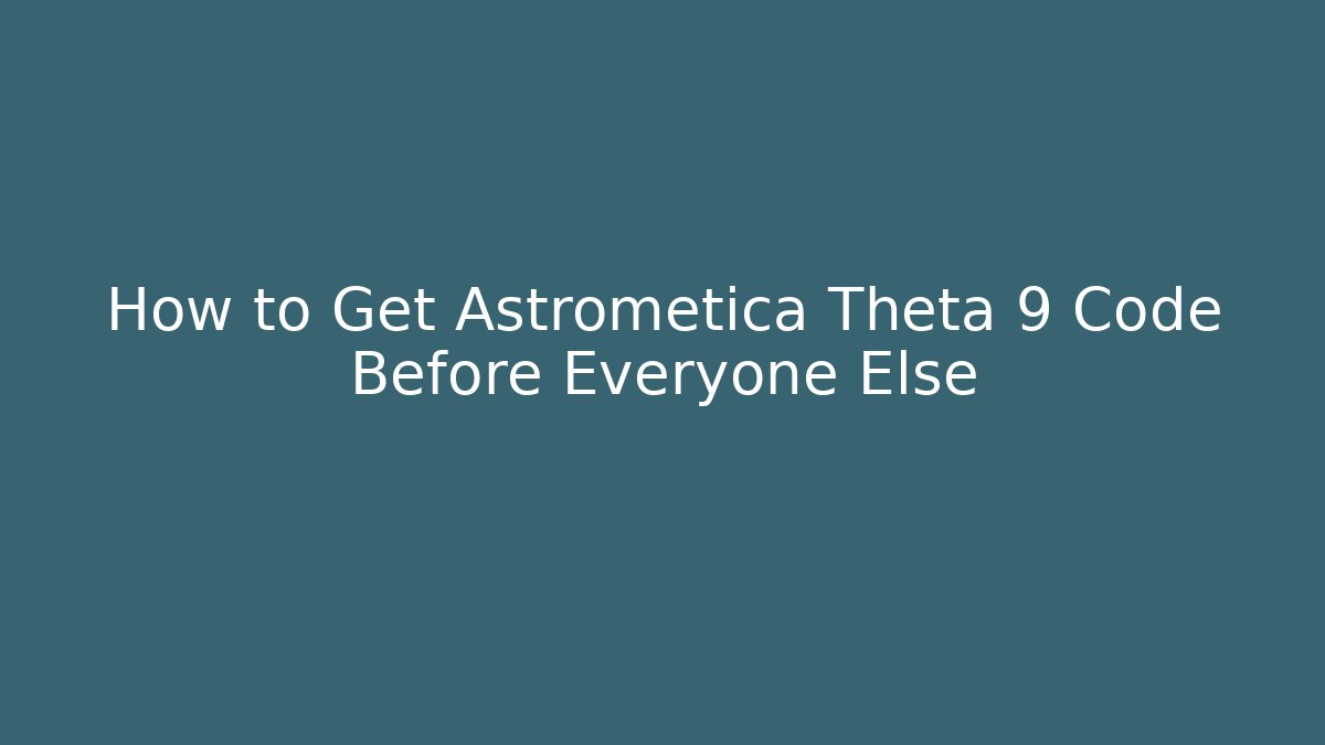 How to Get Astrometica Theta 9 Code Before Everyone Else
