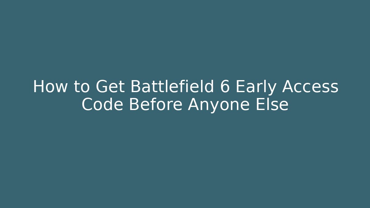How to Get Battlefield 6 Early Access Code Before Anyone Else - Vintage E-Juice