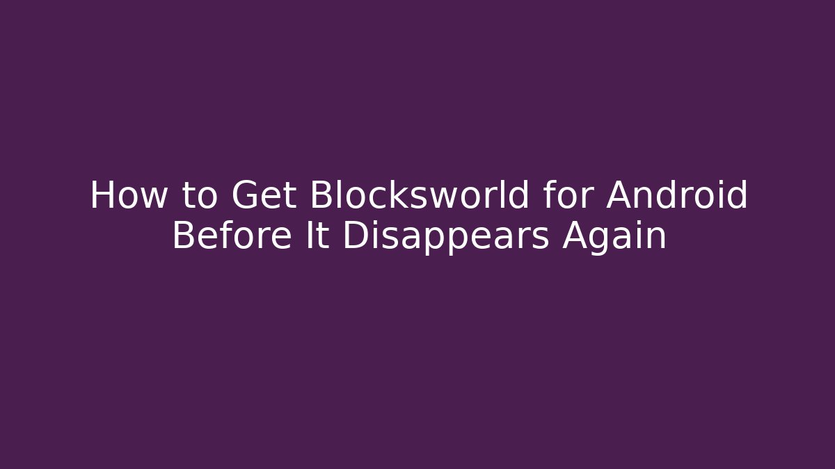 How to Get Blocksworld for Android Before It Disappears Again - Vintage E-Juice