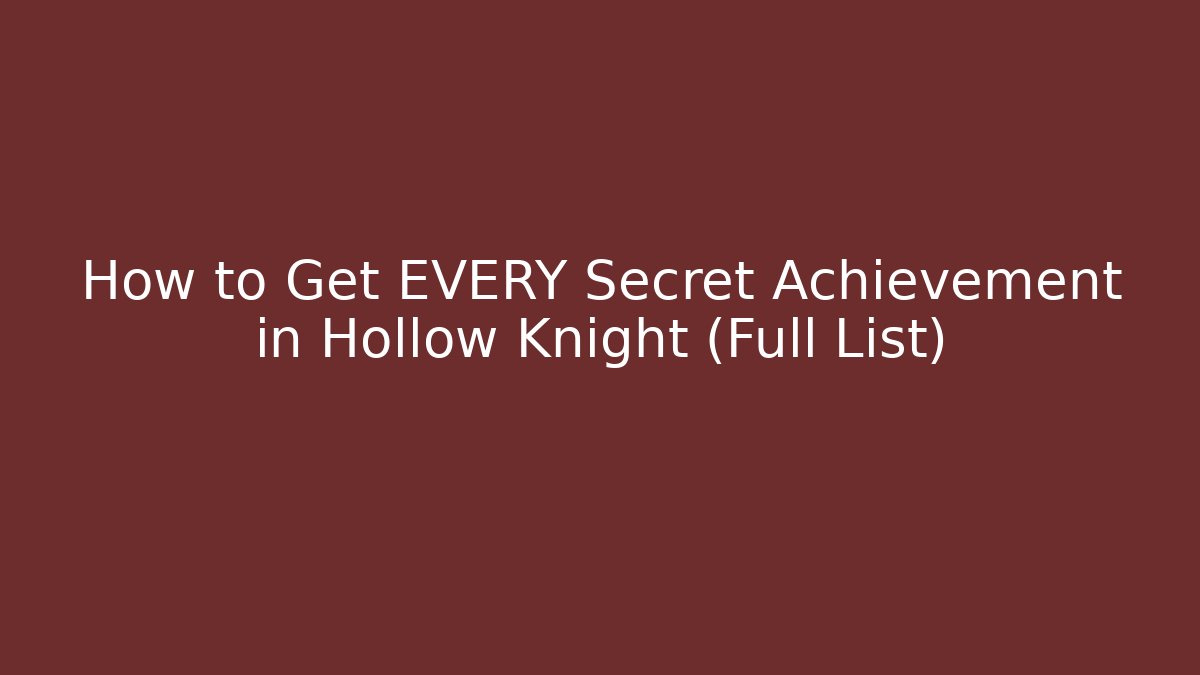 How to Get EVERY Secret Achievement in Hollow Knight (Full List)