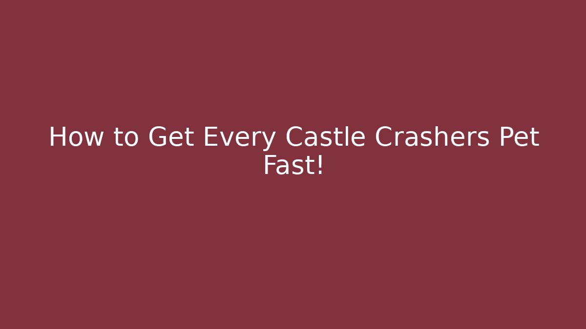 How to Get Every Castle Crashers Pet Fast! - Vintage E-Juice