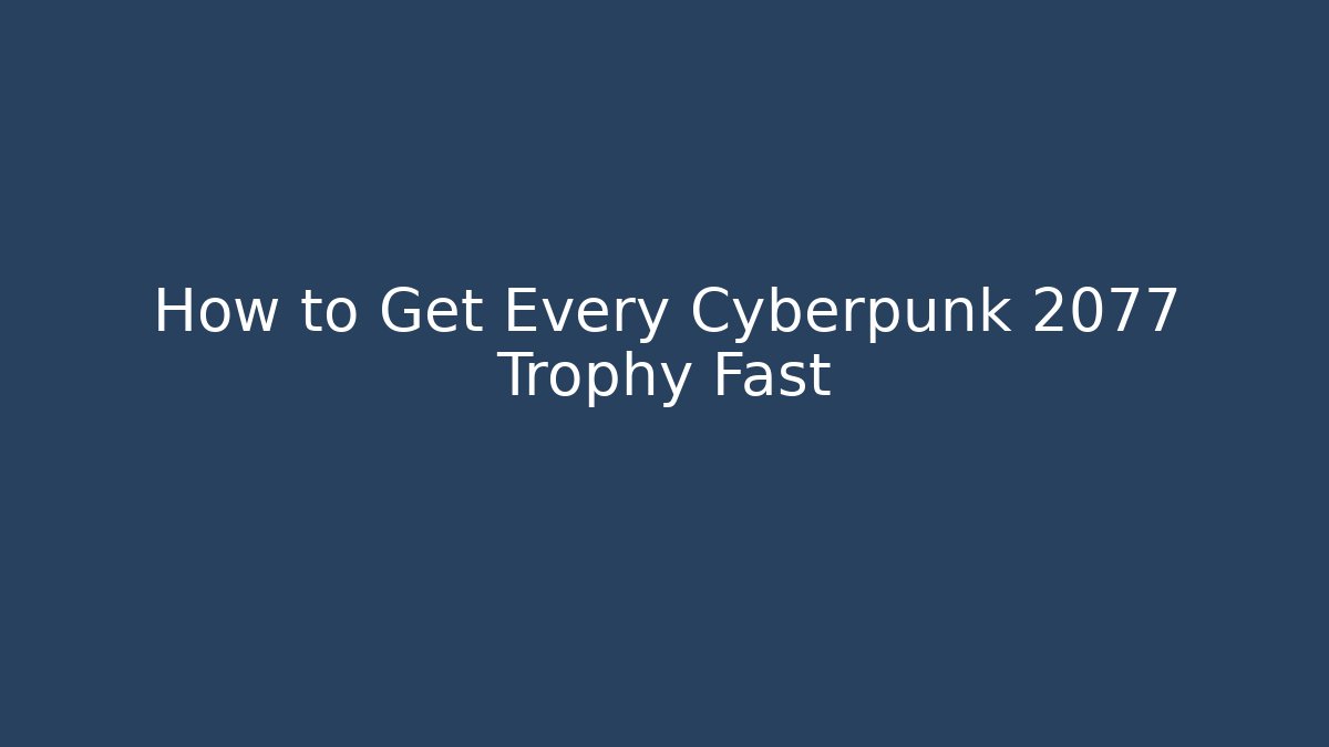 How to Get Every Cyberpunk 2077 Trophy Fast