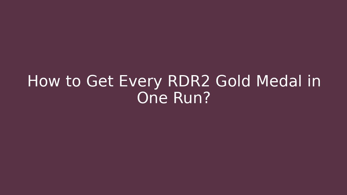How to Get Every RDR2 Gold Medal in One Run?