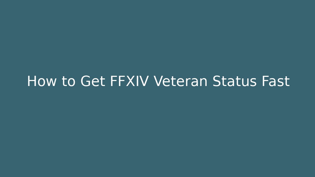 How to Get FFXIV Veteran Status Fast