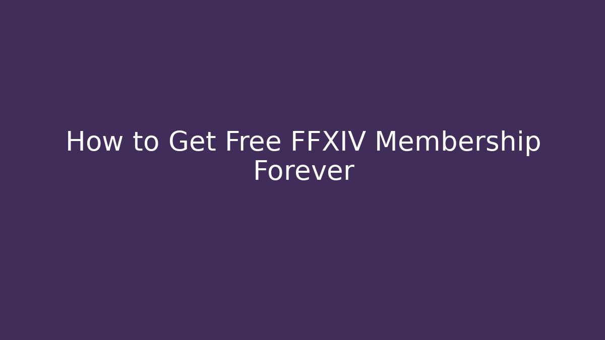 How to Get Free FFXIV Membership Forever