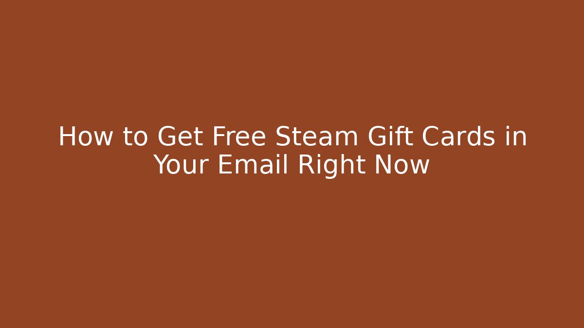 How to Get Free Steam Gift Cards in Your Email Right Now