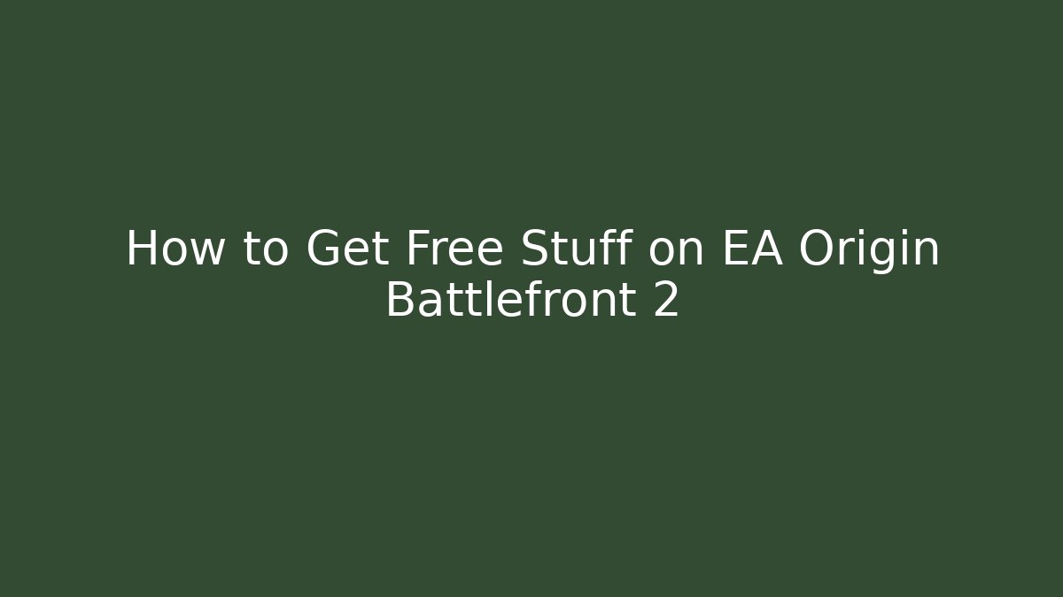 How to Get Free Stuff on EA Origin Battlefront 2