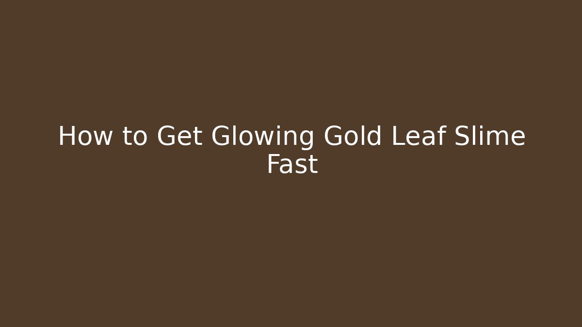 How to Get Glowing Gold Leaf Slime Fast