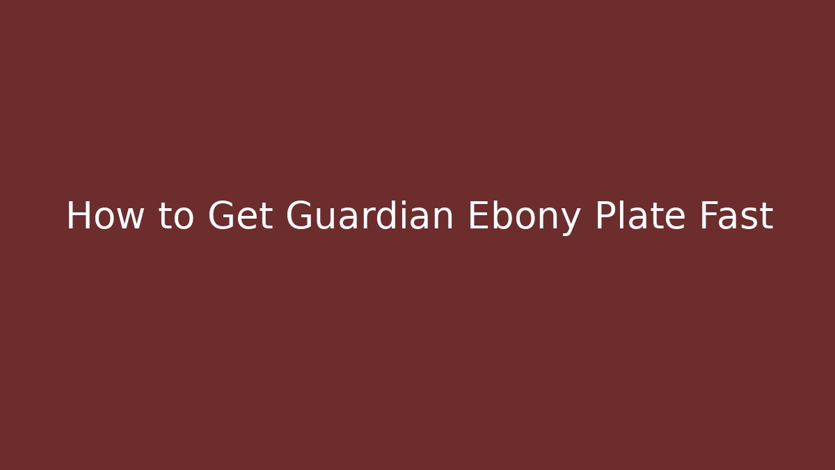 How to Get Guardian Ebony Plate Fast