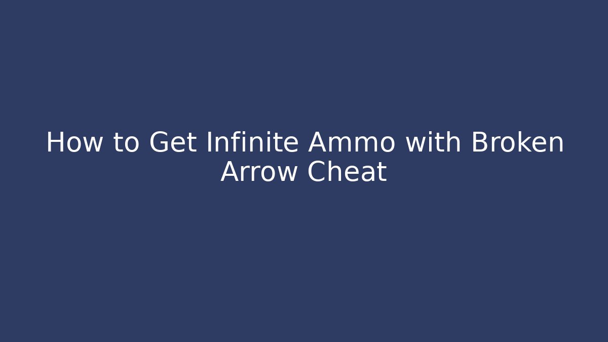 How to Get Infinite Ammo with Broken Arrow Cheat