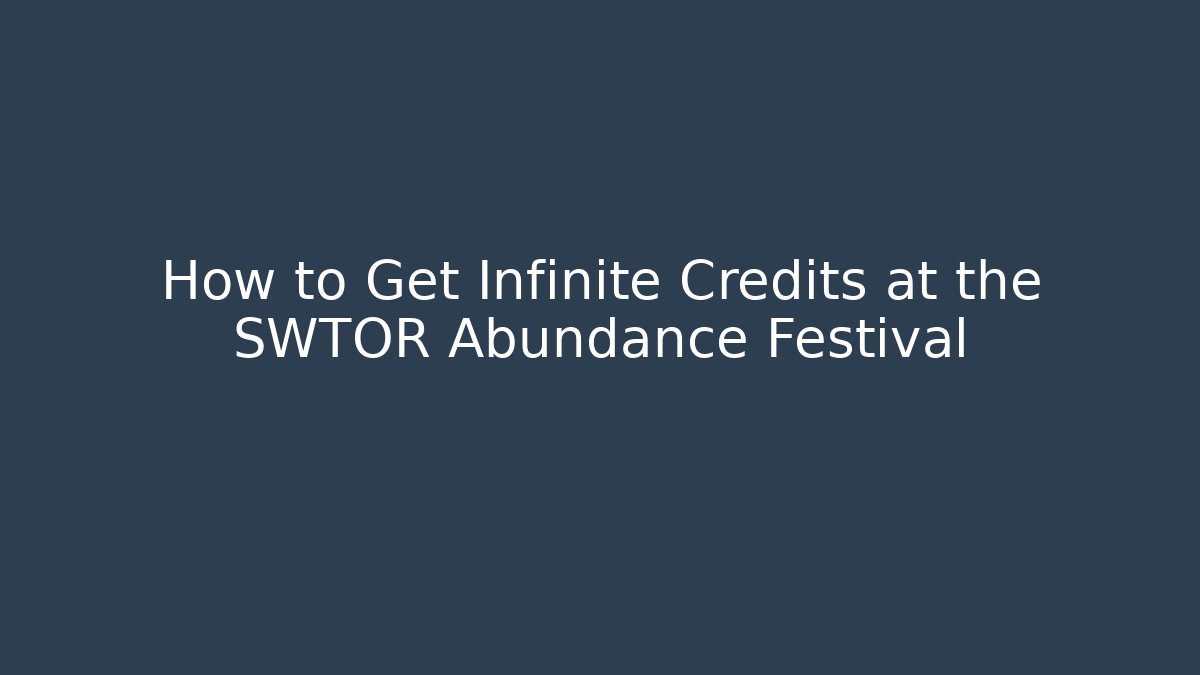 How to Get Infinite Credits at the SWTOR Abundance Festival