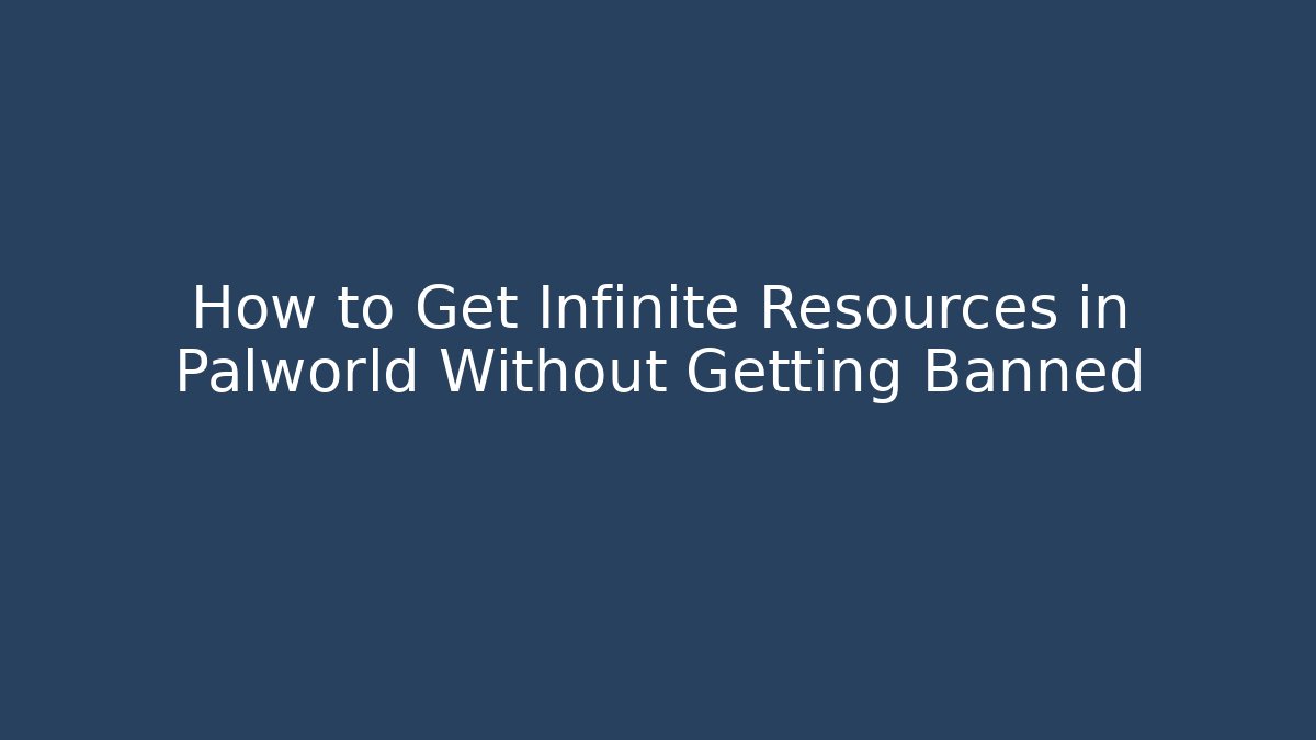How to Get Infinite Resources in Palworld Without Getting Banned