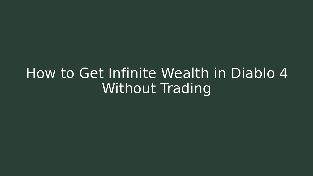 How to Get Infinite Wealth in Diablo 4 Without Trading