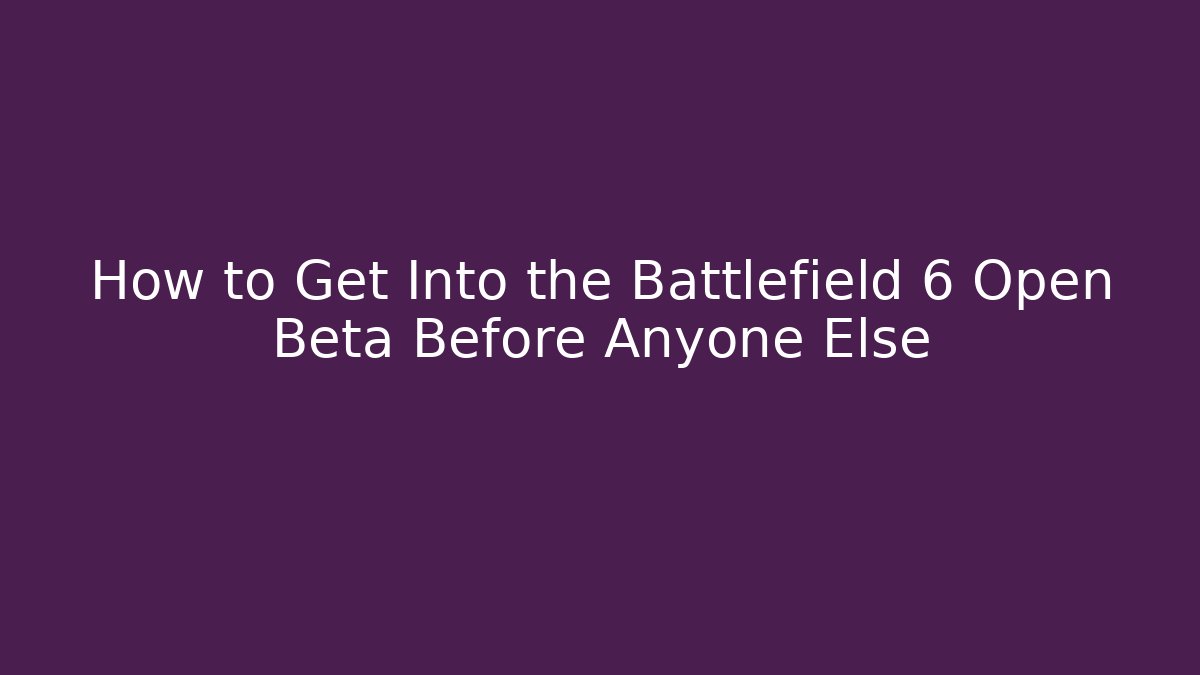 How to Get Into the Battlefield 6 Open Beta Before Anyone Else