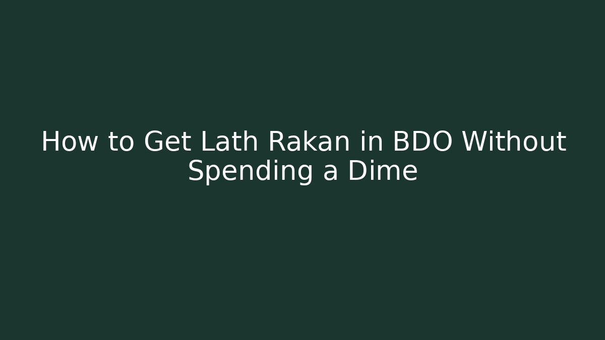How to Get Lath Rakan in BDO Without Spending a Dime