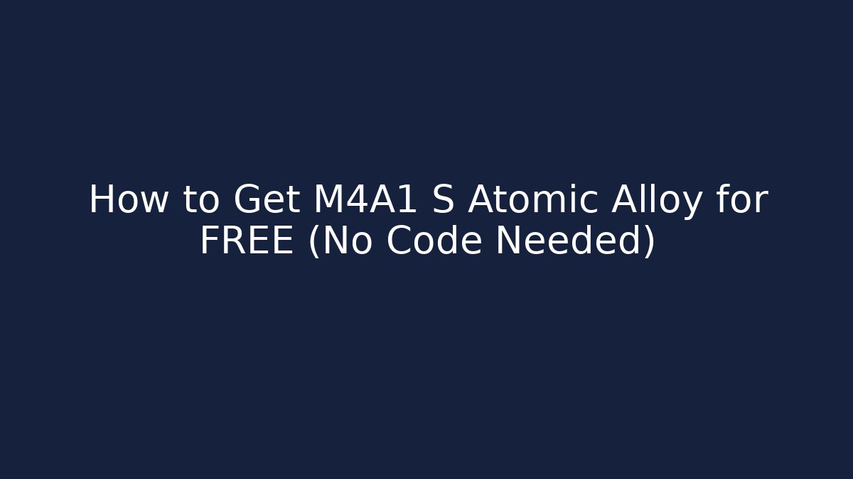 How to Get M4A1 S Atomic Alloy for FREE (No Code Needed)