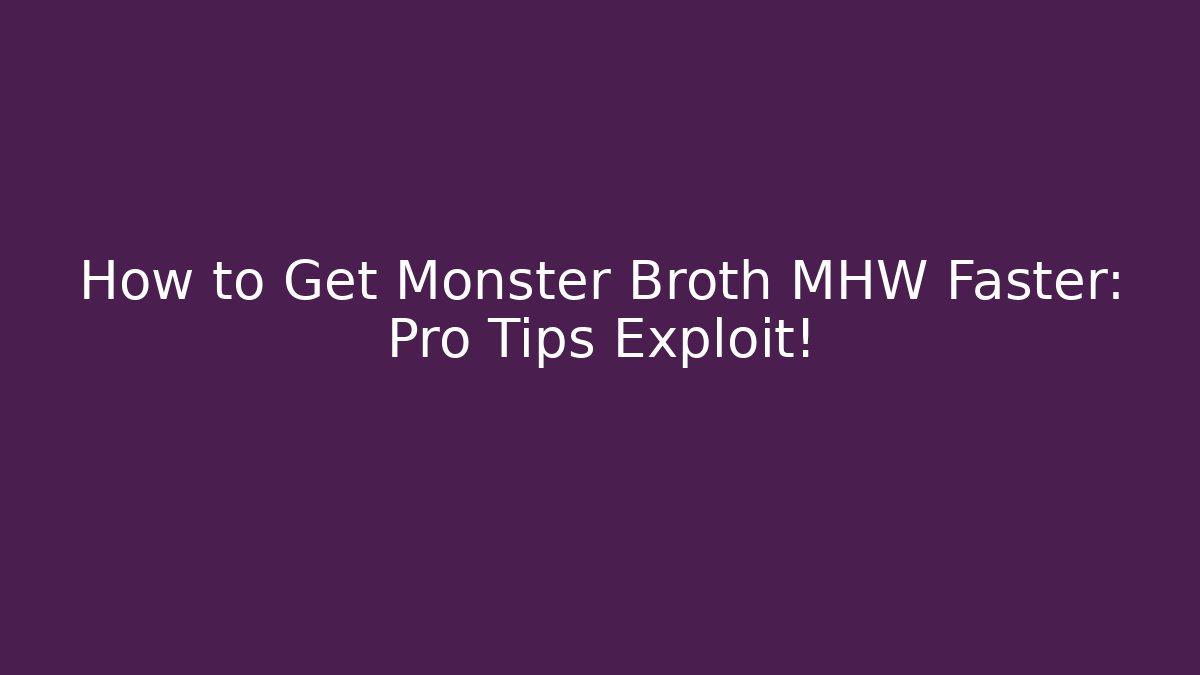 How to Get Monster Broth MHW Faster: Pro Tips Exploit! - Vintage E-Juice