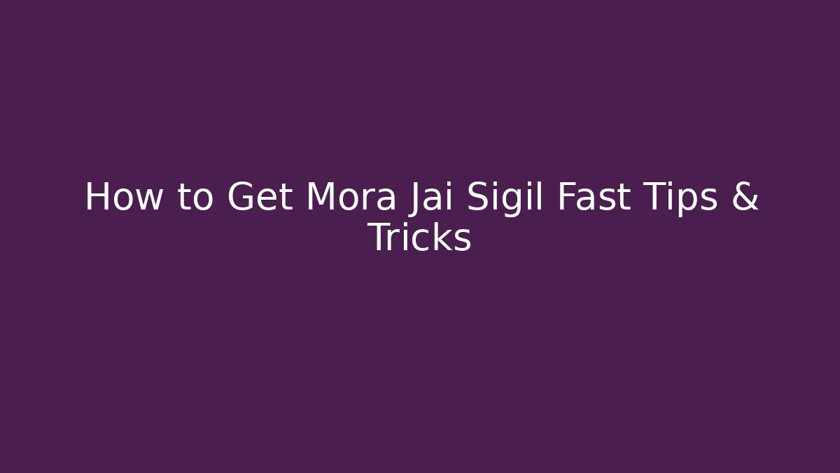 How to Get Mora Jai Sigil Fast Tips & Tricks