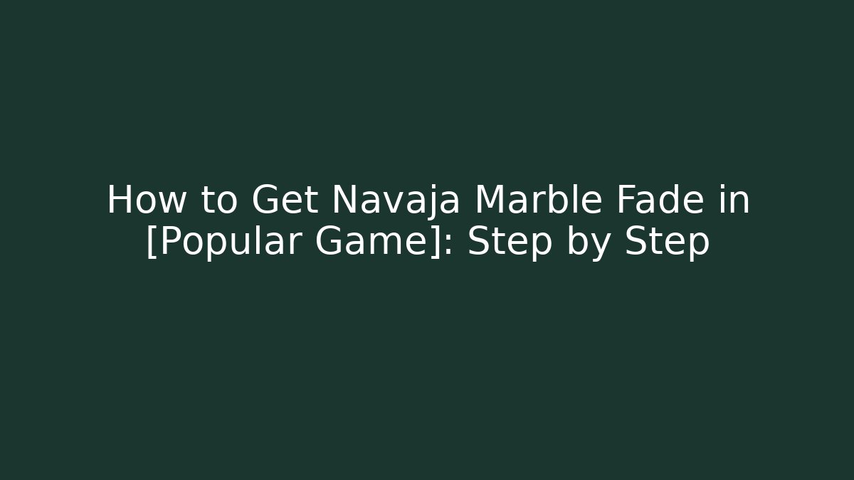 How to Get Navaja Marble Fade in [Popular Game]: Step by Step