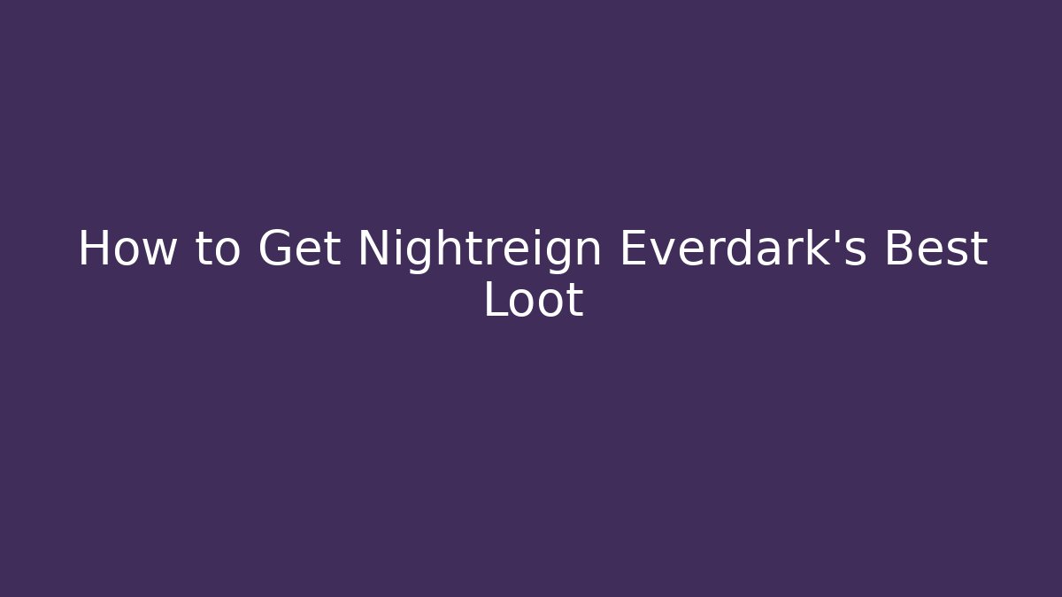 How to Get Nightreign Everdark's Best Loot